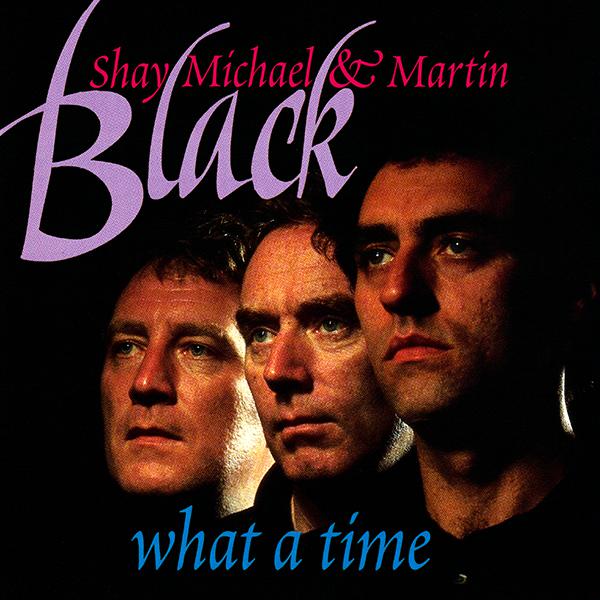 Album cover of Shay, Michael and Martin Black - What a Time